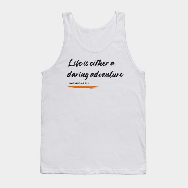 Life is either a daring adventure or nothing at all Tank Top by TrekTales